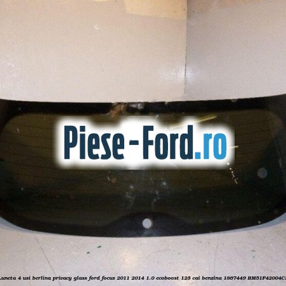 Luneta 4 usi berlina, Privacy Glass Ford Focus 2011-2014 1.0 EcoBoost 125 cai #539029493E