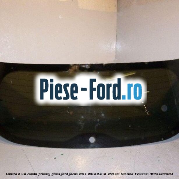 Luneta 5 usi combi, Privacy Glass Ford Focus 2011-2014 2.0 ST 250 cai benzina