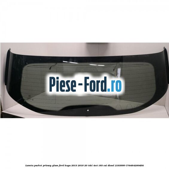 Luneta, pachet privacy glass Ford Kuga 2013-2016 2.0 TDCi 4x4 163 cai #A13D06F7C3