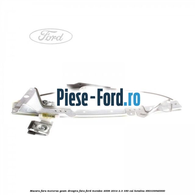 Macara cu motoras geam dreapta stanga 4/5 usi Ford Mondeo 2008-2014 2.3 160 cai benzina