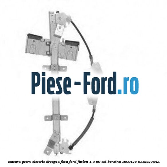 Macara geam electric dreapta fata Ford Fusion 1.3 60 cai benzina