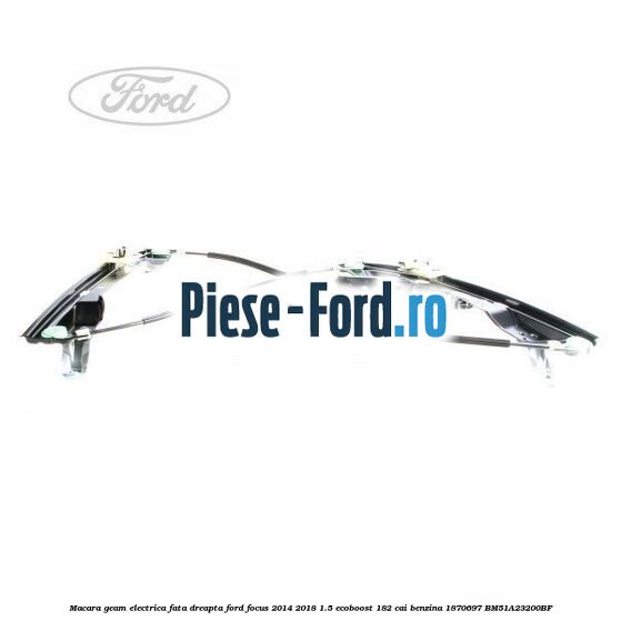 Garnitura macara geam spate manuala Ford Focus 2014-2018 1.5 EcoBoost 182 cai benzina