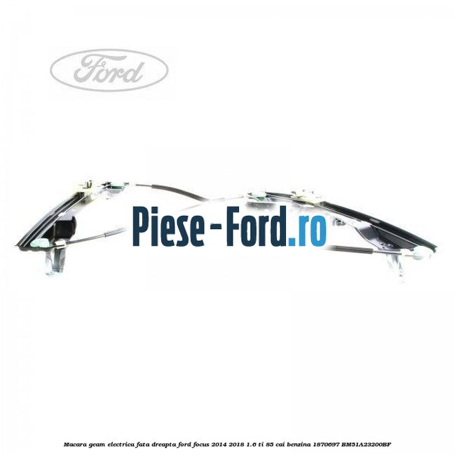 Macara geam electrica fata dreapta Ford Focus 2014-2018 1.6 Ti 85 cai benzina