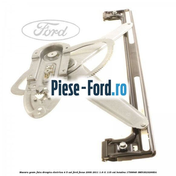 Macara geam fata dreapta electrica 4/5 usi Ford Focus 2008-2011 1.6 Ti 115 cai benzina #E0A7F49190