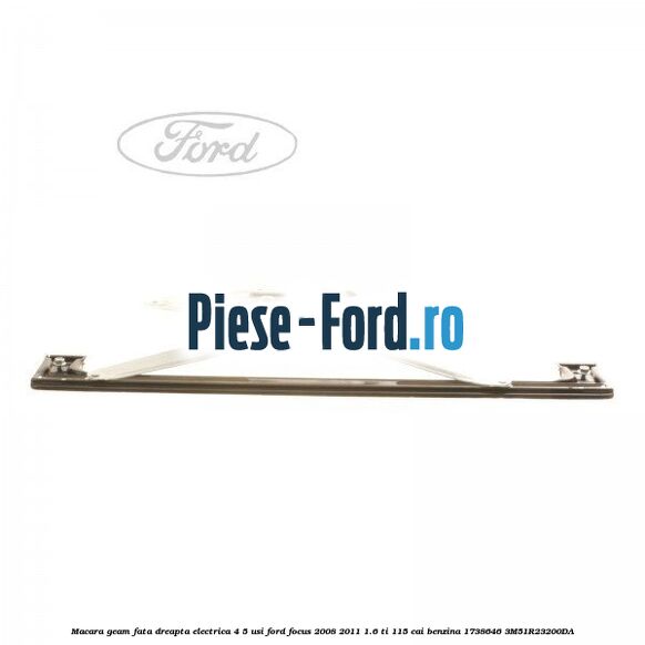 Macara geam fata dreapta electrica 4/5 usi Ford Focus 2008-2011 1.6 Ti 115 cai benzina #E0A7F49190