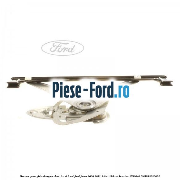 Macara geam fata dreapta electrica 4/5 usi Ford Focus 2008-2011 1.6 Ti 115 cai benzina #E0A7F49190