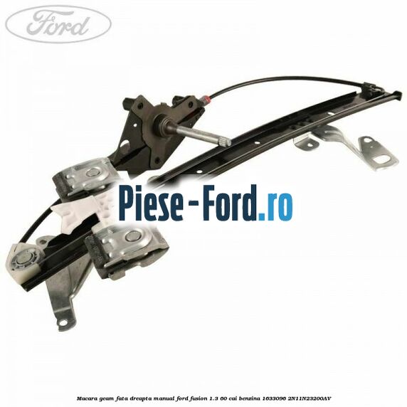 Macara geam fata dreapta manual Ford Fusion 1.3 60 cai benzina