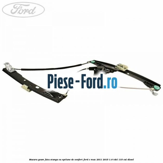 Macara geam fata stanga cu optiune de confort Ford C-Max 2011-2015 1.6 TDCi 115 cai diesel