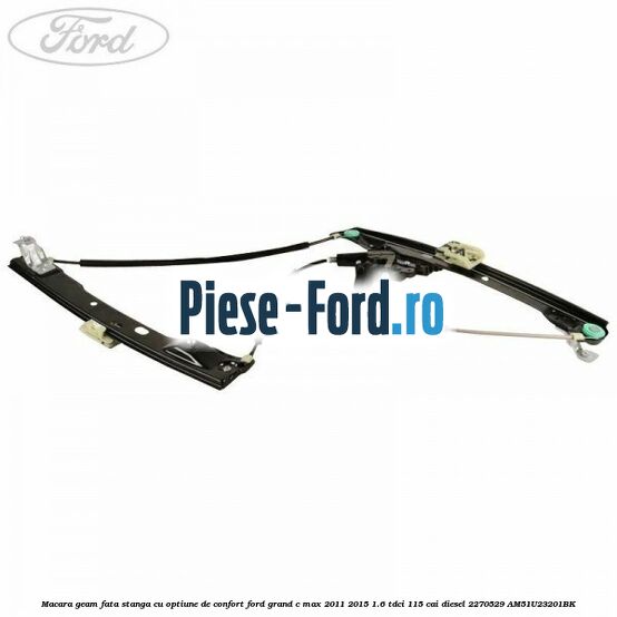 Macara geam fata stanga cu optiune de confort Ford Grand C-Max 2011-2015 1.6 TDCi 115 cai diesel