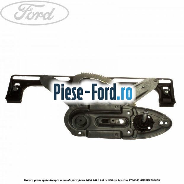Macara geam spate dreapta manuala Ford Focus 2008-2011 2.5 RS 305 cai benzina