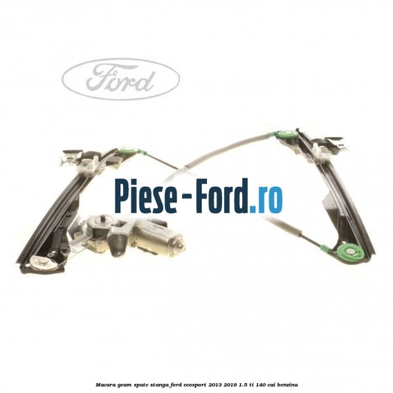 Macara geam spate stanga Ford EcoSport 2013-2018 1.5 Ti 140 cai benzina