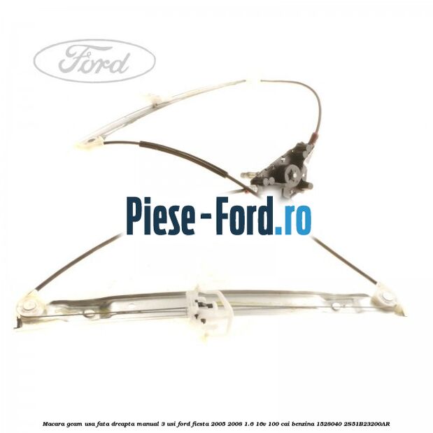 Macara geam usa fata dreapta manual 3 usi Ford Fiesta 2005-2008 1.6 16V 100 cai benzina