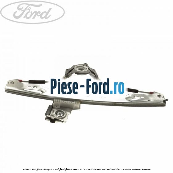 Macara usa fata dreapta 3 usi Ford Fiesta 2013-2017 1.0 EcoBoost 100 cai benzina