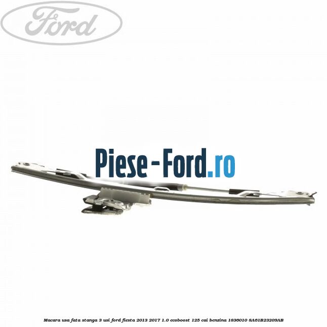 Macara usa fata stanga 3 usi Ford Fiesta 2013-2017 1.0 EcoBoost 125 cai benzina