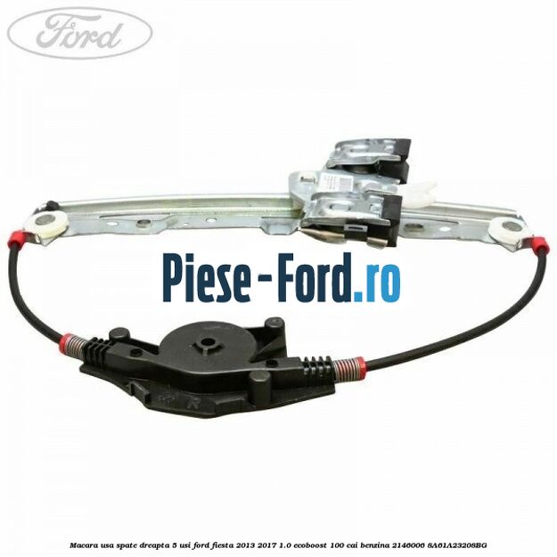 Macara usa spate dreapta 5 usi Ford Fiesta 2013-2017 1.0 EcoBoost 100 cai benzina