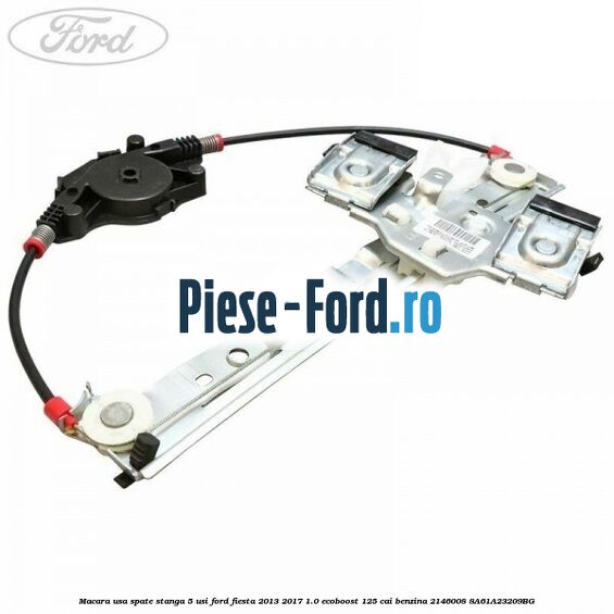 Macara usa spate stanga 5 usi Ford Fiesta 2013-2017 1.0 EcoBoost 125 cai benzina