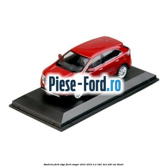 Macheta Ford Edge Ford Ranger 2012-2015 3.2 TDCi 4x4 200 cai diesel #8A5D4E8BFF