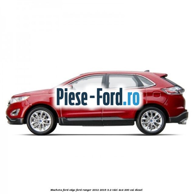 Macheta Ford Edge Ford Ranger 2012-2015 3.2 TDCi 4x4 200 cai diesel #8A5D4E8BFF