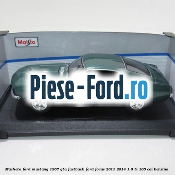 Macheta Ford Mustang 1967 GTA FastBack Ford Focus 2011-2014 1.6 Ti 105 cai benzina #8C2A04BB64