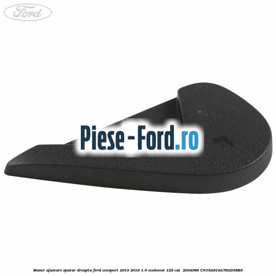 Maner ajustare spatar dreapta Ford EcoSport 2013-2018 1.0 EcoBoost 125 cai  #9E2A42D114