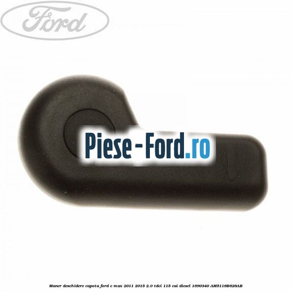 Maner deschidere capota Ford C-Max 2011-2015 2.0 TDCi 115 cai diesel