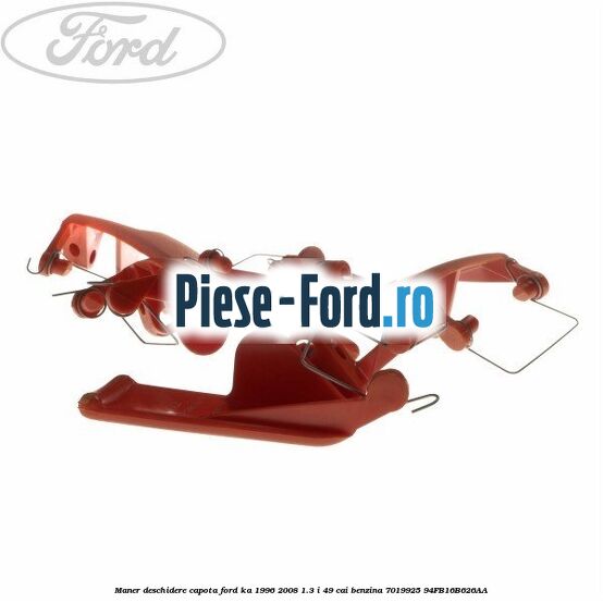Maner deschidere capota Ford Ka 1996-2008 1.3 i 49 cai benzina #C942B2BF3A