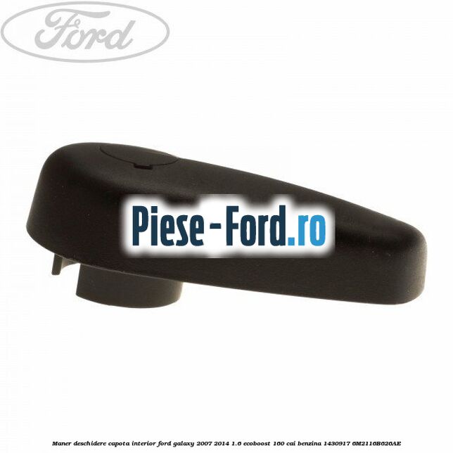 Maner deschidere capota interior Ford Galaxy 2007-2014 1.6 EcoBoost 160 cai benzina