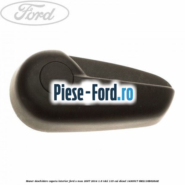 Maner deschidere capota interior Ford S-Max 2007-2014 1.6 TDCi 115 cai diesel