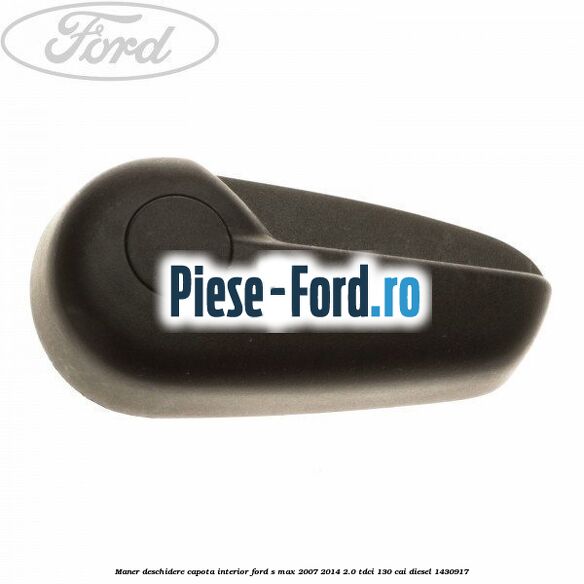 Maner deschidere capota interior Ford S-Max 2007-2014 2.0 TDCi 130 cai #48EBD11AF1
