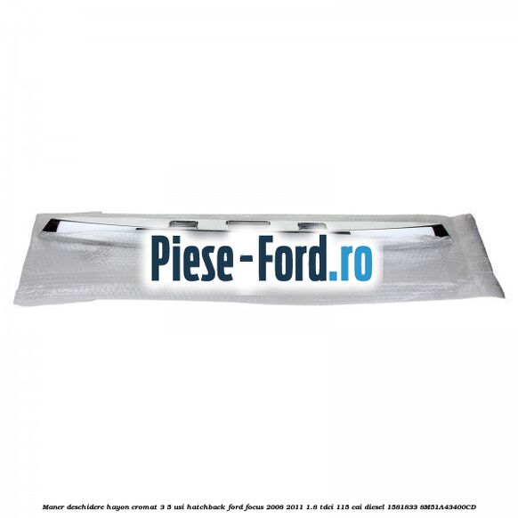 Maner deschidere hayon cromat 3/5 usi hatchback Ford Focus 2008-2011 1.8 TDCi 115 cai diesel #93F84DB66A