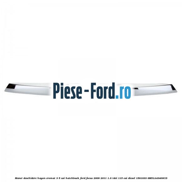 Maner deschidere hayon cromat 3/5 usi hatchback Ford Focus 2008-2011 1.8 TDCi 115 cai diesel #93F84DB66A