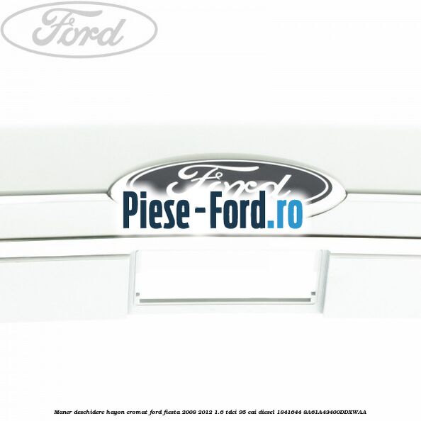 Maner deschidere hayon, cromat Ford Fiesta 2008-2012 1.6 TDCi 95 cai diesel