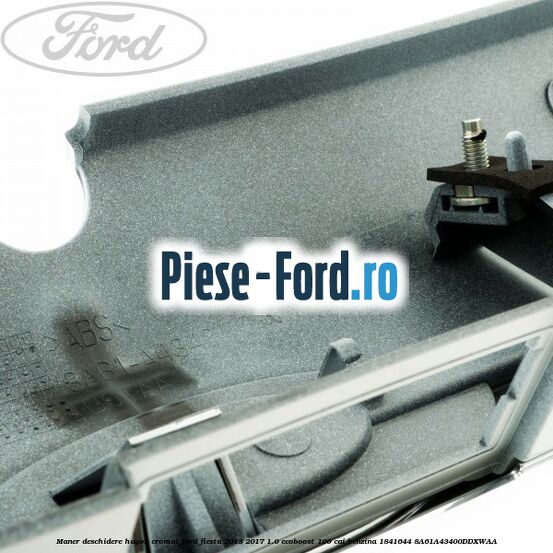 Maner deschidere hayon, cromat Ford Fiesta 2013-2017 1.0 EcoBoost 100 cai benzina