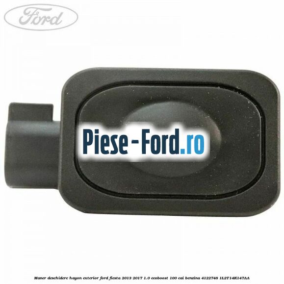 Maner deschidere hayon exterior Ford Fiesta 2013-2017 1.0 EcoBoost 100 cai benzina