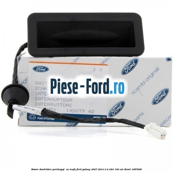 Maner deschidere portbagaj , cu mufa Ford Galaxy 2007-2014 2.0 TDCi 140 cai