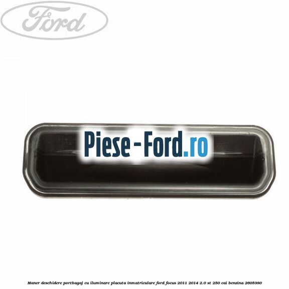 Maner deschidere portbagaj, cu iluminare placuta inmatriculare Ford Focus 2011-2014 2.0 ST 250 cai