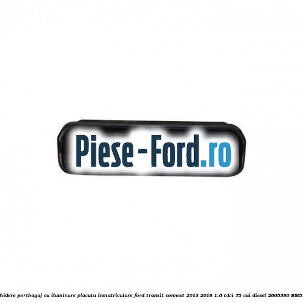 Maner deschidere portbagaj cu iluminare placuta inmatriculare Ford Transit Connect 2013-2018 1.6 TDCi 75 cai diesel #9A044A05AB