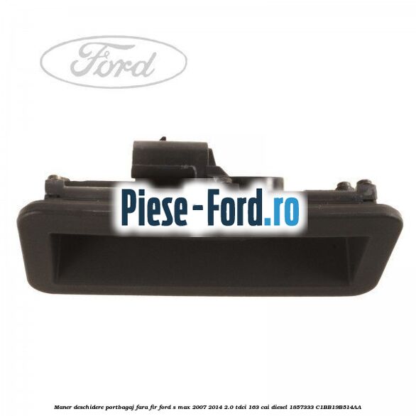 Maner deschidere portbagaj , cu mufa Ford S-Max 2007-2014 2.0 TDCi 163 cai diesel