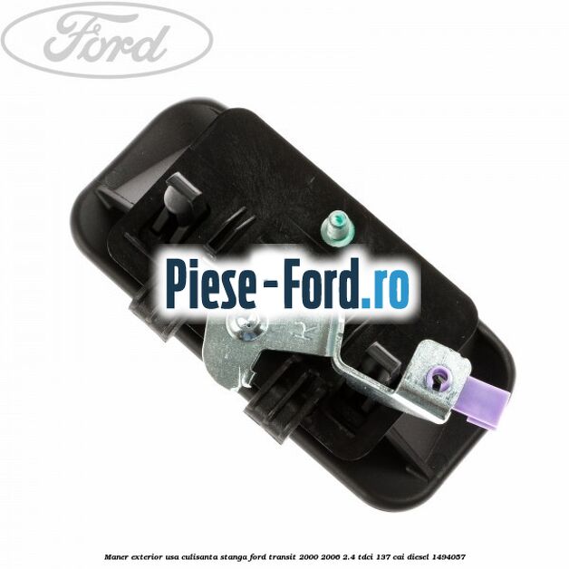 Maner exterior usa culisanta stanga Ford Transit 2000-2006 2.4 TDCi 137 cai diesel #A5712B9C05
