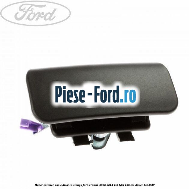 Maner exterior usa culisanta stanga Ford Transit 2006-2014 2.2 TDCi 136 cai #F7662664C8