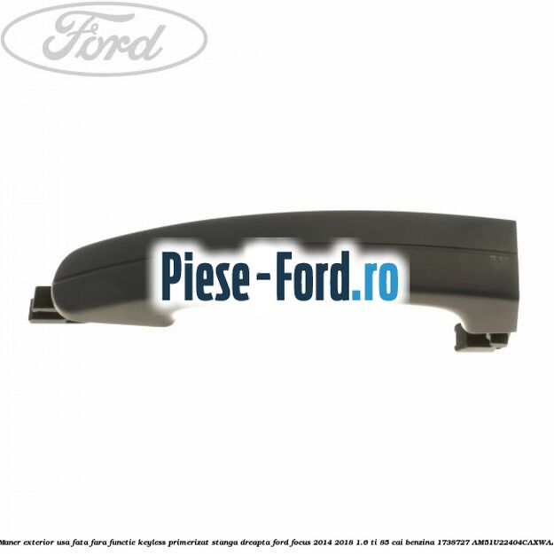 Maner exterior usa fata fara functie keyless primerizat stanga dreapta Ford Focus 2014-2018 1.6 Ti 85 cai benzina