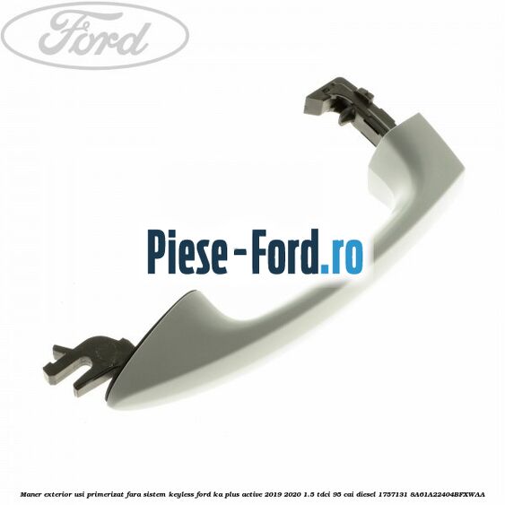Maner exterior usi primerizat fara sistem KEYLESS Ford Ka plus Active 2019-2020 1.5 TDCI 95 cai diesel #EFA8DB3E2D