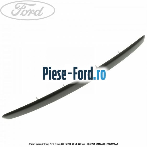 Maner haion 3/5 usi Ford Focus 2004-2007 2.5 ST 225 cai #FD3A49963E