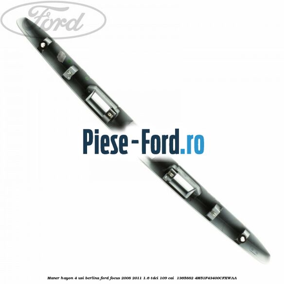 Maner hayon 4 usi berlina Ford Focus 2008-2011 1.6 TDCi 109 cai  #7644F8C40A