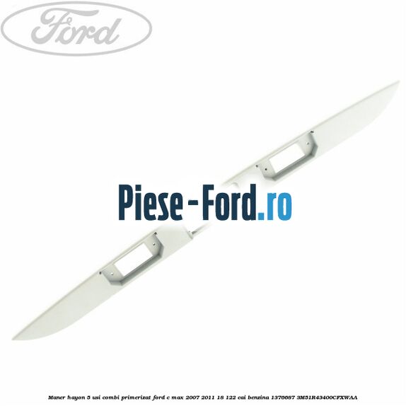 Maner hayon 5 usi combi primerizat Ford C-Max 2007-2011 1.8 122 cai #F7C1ED60BB