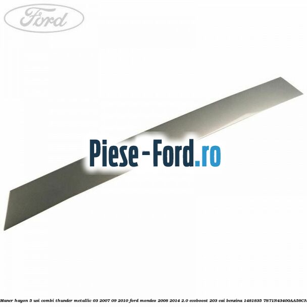 Maner hayon 5 usi combi thunder metallic 03/2007-09/2010 Ford Mondeo 2008-2014 2.0 EcoBoost 203 cai benzina #F2507902F5