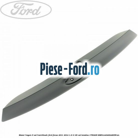 Maner hayon 5 usi break Ford Focus 2011-2014 1.6 Ti 85 cai benzina