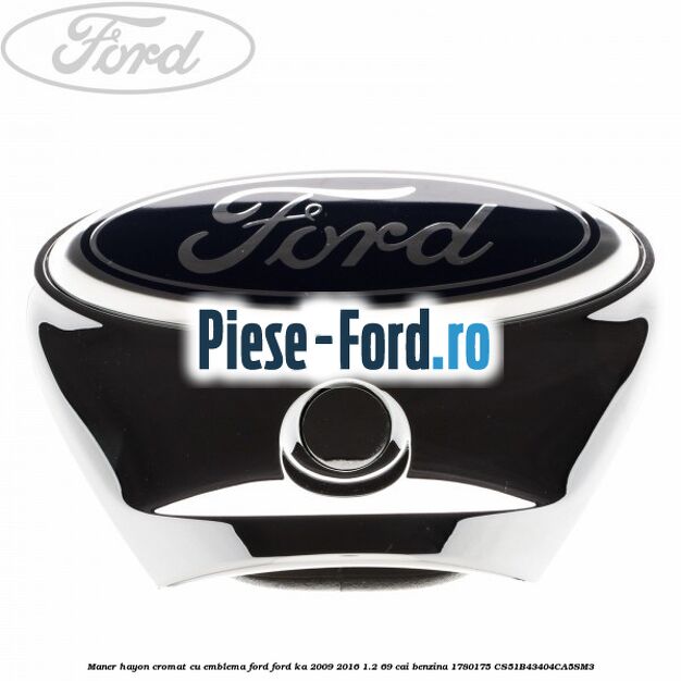 Maner hayon cromat cu emblema Ford Ford Ka 2009-2016 1.2 69 cai benzina