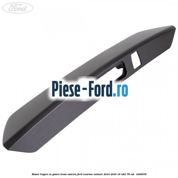 Maner hayon cu gaura locas camera Ford Tourneo Connect 2013-2018 1.5 TDCi 75 cai #54229E01C9