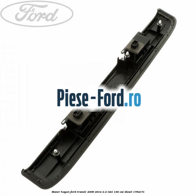 Maner hayon Ford Transit 2006-2014 2.2 TDCi 130 cai diesel #817FFE5339